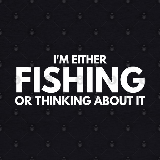 I'm Either Fishing Or Thinking About It by Textee Store